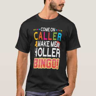 Camiseta Vamos Llamador Hazme Holler Bingo Lucky Bingo