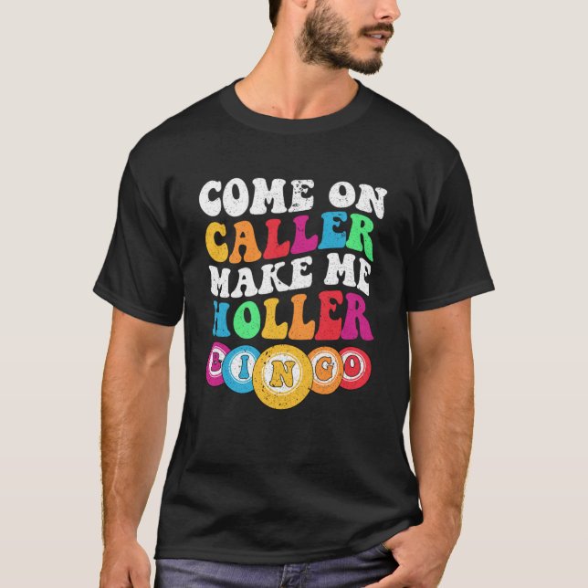 Camiseta Vamos Llamador Hazme Holler Mujeres Hombres Bingo (Anverso)