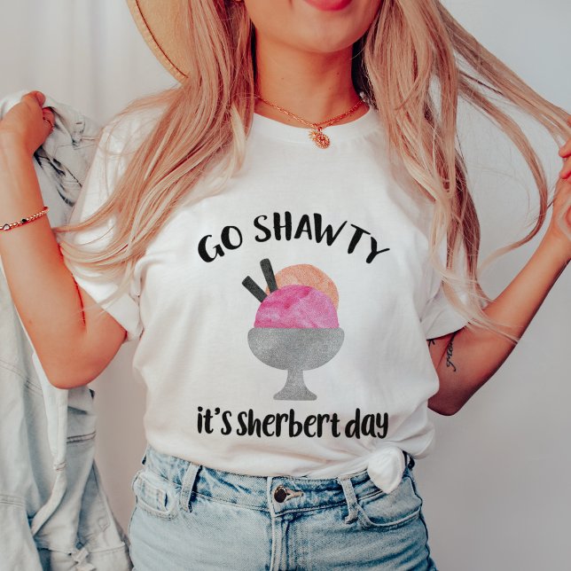 Camiseta Vamos Shawty, es el día de Sherbert (Subido por el creador)