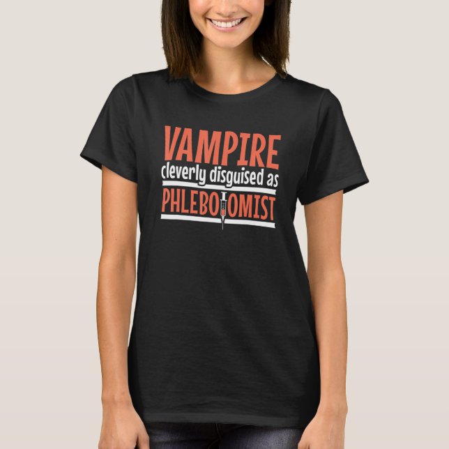 Camiseta Vampire disguised as Phlebotomist Phlebotomy Techn (Anverso)