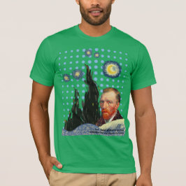 Camiseta  Van Gogh with every star I see, I remember that 