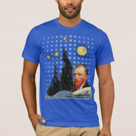 Camiseta  Van Gogh with every star I see, I remember that 