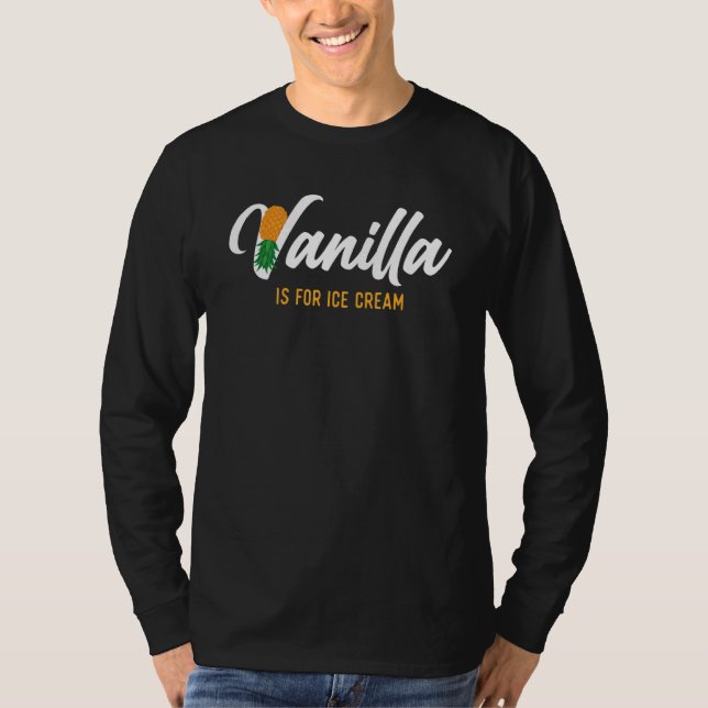 Camiseta Vanilla Is For Ice Cream   Upside Down Pineapple S (Anverso)