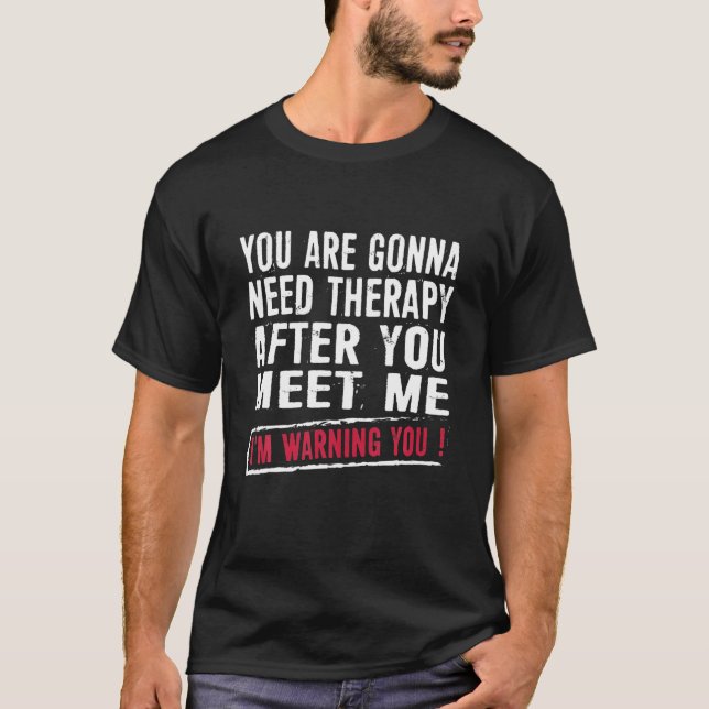 Camiseta Vas A Necesitar Terapia Después De Que Me Encuentr (Anverso)