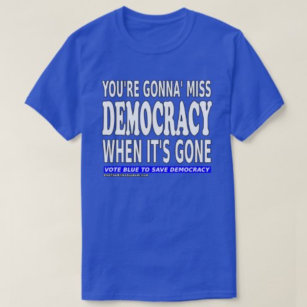 Camiseta Vas a perder la democracia cuando se vaya