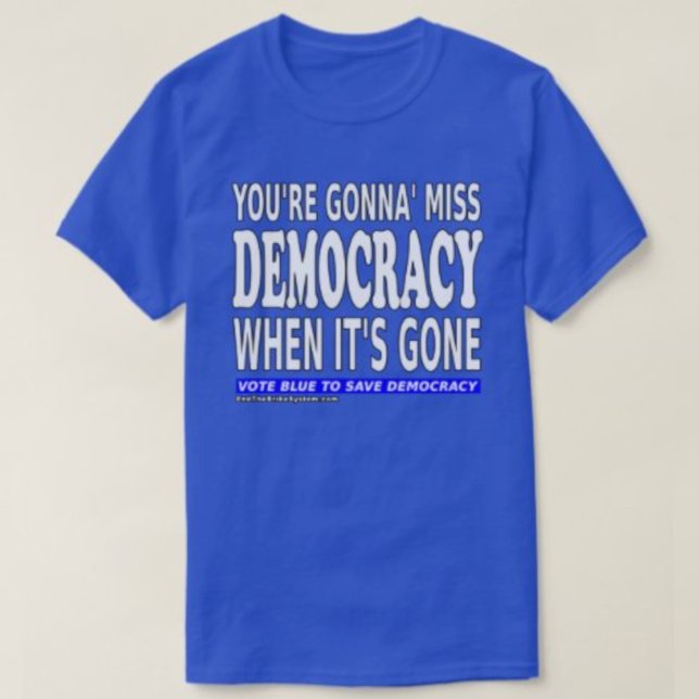 Camiseta Vas a perder la democracia cuando se vaya (Subido por el creador)
