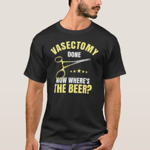 Camiseta Vasectomía Hecho Ahora Donde La Cerveza