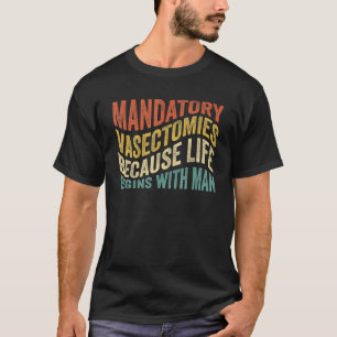 Camiseta Vasectomías Obligatorias Porque La Vida Comienza C