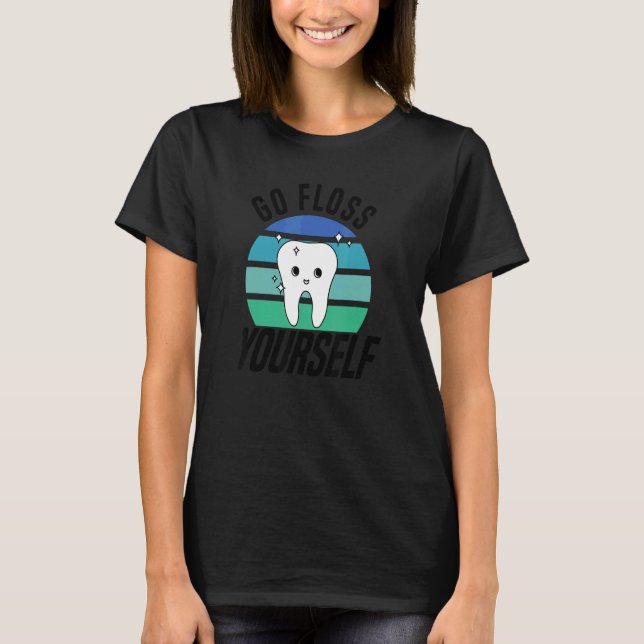 Camiseta Vaya a Floss Yourself Dental Assistant & Dentistry (Anverso)