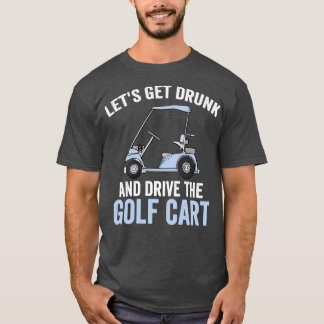 Camiseta Vayamos A Borrarse Y Manejemos El Carro De Golf Es