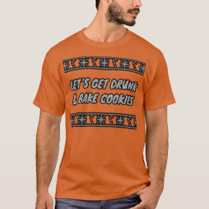 Camiseta Vayamos A Tomar Las Galletas Borracho Y Hornear 1