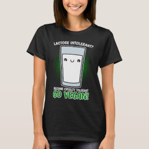 Camiseta ¡Vayan Vegan a ser crueles e intolerantes! Lactosa