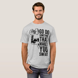 Camiseta Ve a hacer algo que te haga sudar Motivación Atlét