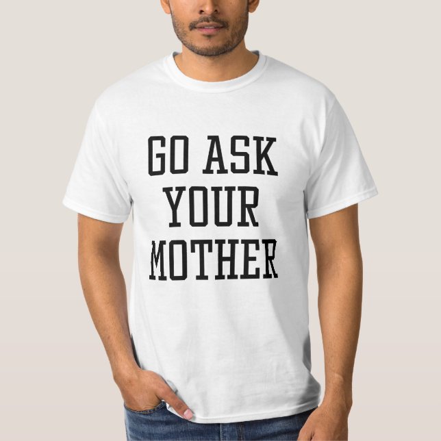 Camiseta Ve a preguntarle a tu madre (Anverso)