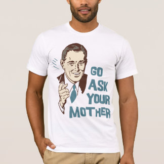 Camiseta Ve a preguntarle a tu madre Tee