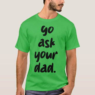 Camiseta ve a preguntarle a tu papá 1