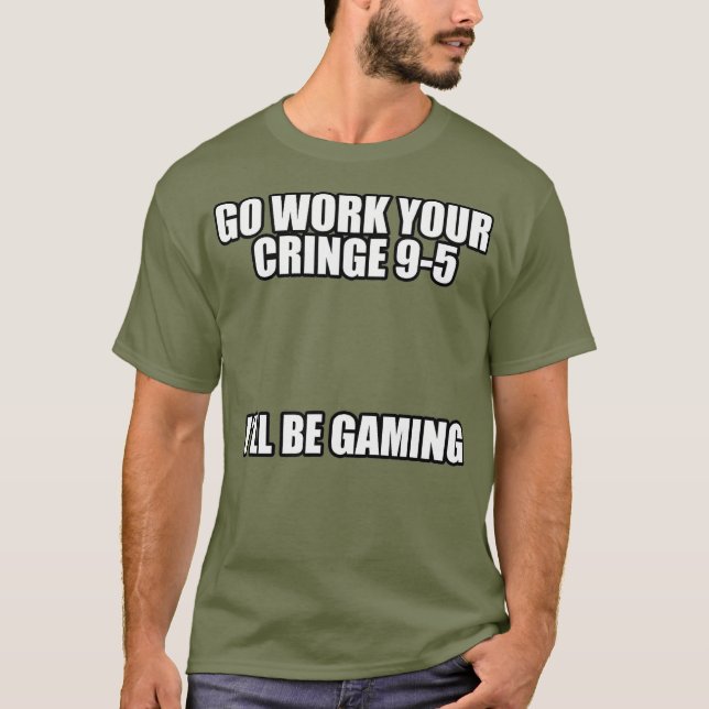 Camiseta Ve a trabajar tu cringe 95 Seré un meme de juego (Anverso)