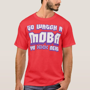 Camiseta Ve a ver un MOBA que te gusta