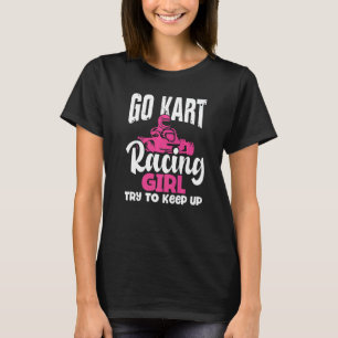 Camiseta Ve Al Chica De La Carreras Kart Intenta Seguir En 
