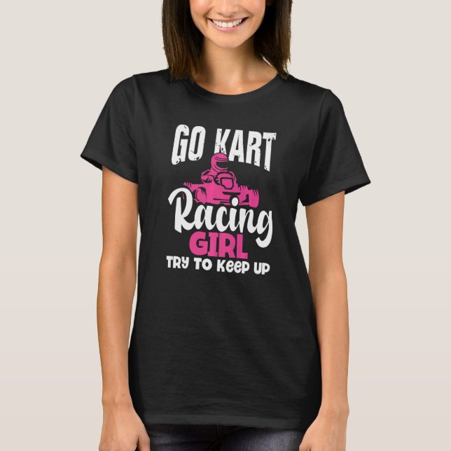 Camiseta Ve Al Chica De La Carreras Kart Intenta Seguir En  (Anverso)