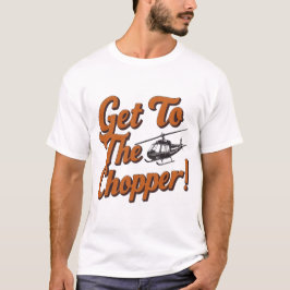 Camiseta ¡Ve Al Chopper!" El fan de Action Movie debe tener