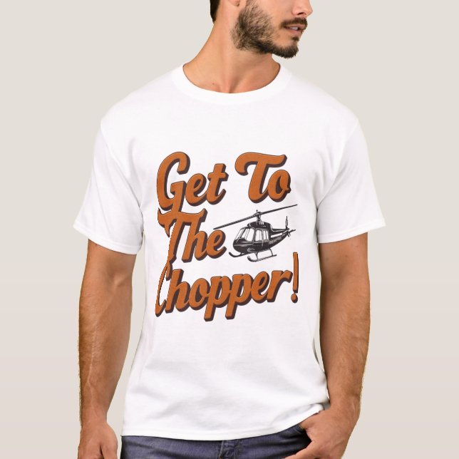 Camiseta ¡Ve Al Chopper!" El fan de Action Movie debe tener (Anverso)