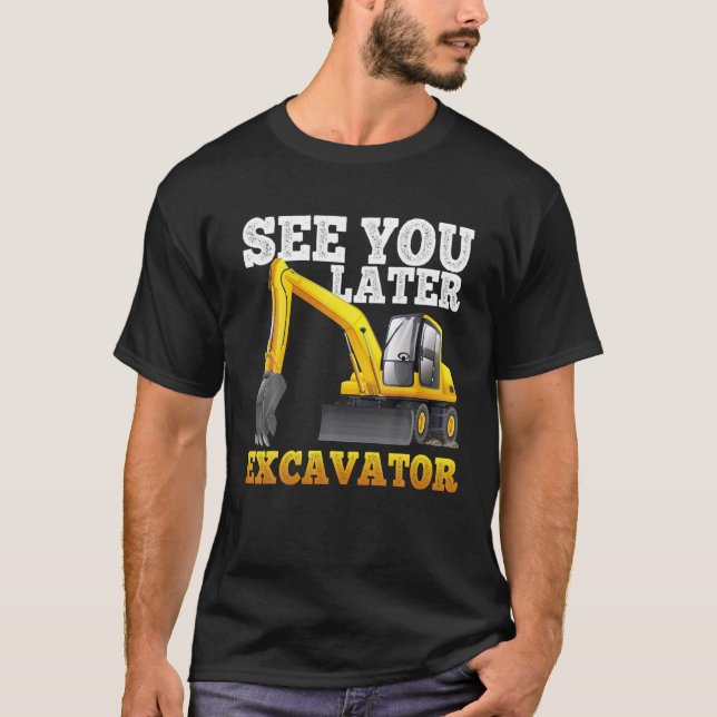 Camiseta Vea Más Tarde Excavator Funny Para Niños Pequeños  (Anverso)