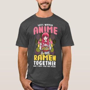 Camiseta Veamos a Anime y comamos Ramen juntos y lo haré