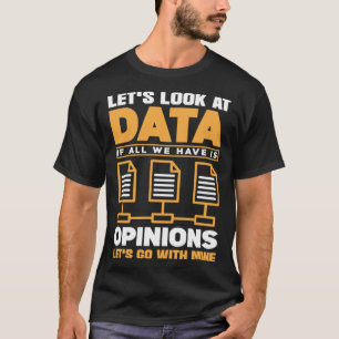 Camiseta Veamos los datos si todo lo que tenemos es opinión