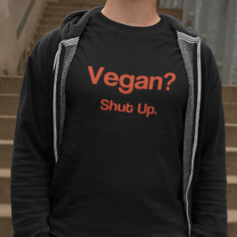 Camiseta ¿Vegan? Cállate.