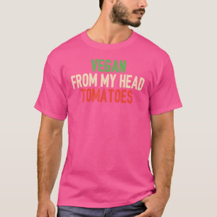 Camiseta Vegan de mis tomates de cabeza