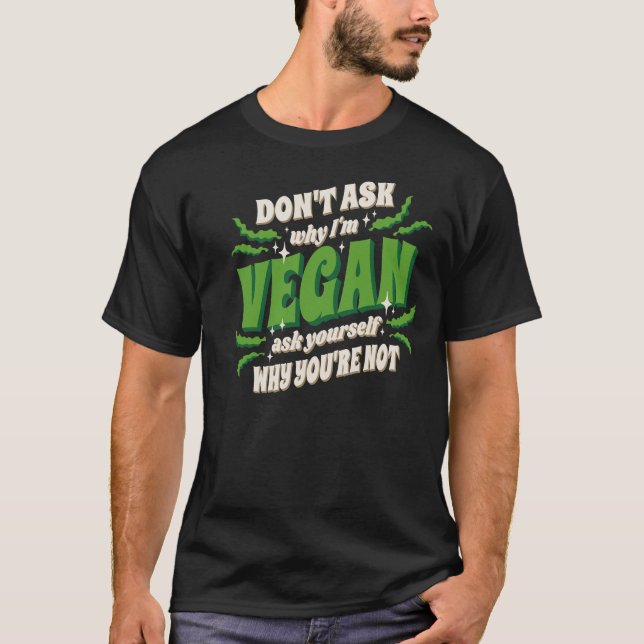 Camiseta Vegan Dont ask my why  (Anverso)