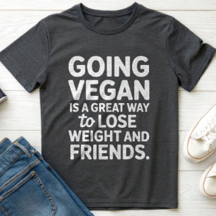 CAMISETA VEGAN ES UNA GRAN MANERA DE PERDER PESO Y AMIGOS