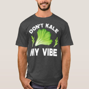 Camiseta Vegan Vegetarian Veganism Don't Kale My Vibe 