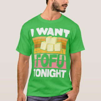 Camiseta Vegan Vegetarian Veganism I want Tofu Tonight