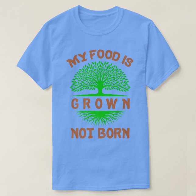 Camiseta Vegan with the Vegetarian Quote My Food Is Grown N (Diseño del anverso)