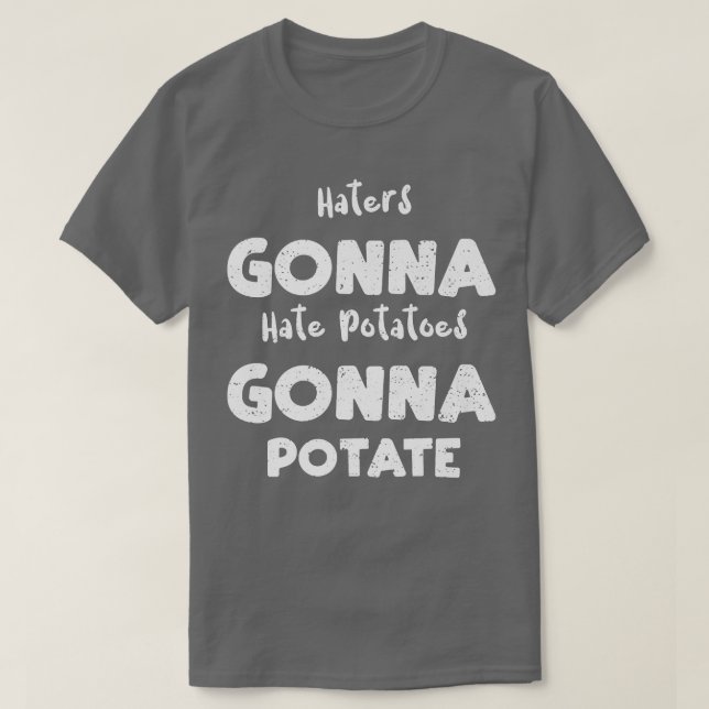 Camiseta Vegetables Haters Gonna Hate Potatoes Gonna Potate (Diseño del anverso)