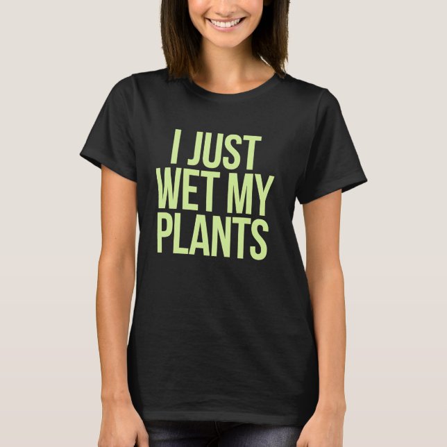 Camiseta Vegetación de plantas acabo de mojar mis plantas G (Anverso)