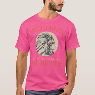 Camiseta Vegetariano Viejo Palabra Indio Para Malo Cazador 