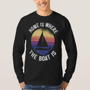 Camiseta Vela A Casa Es Donde El Barco Está En Bote