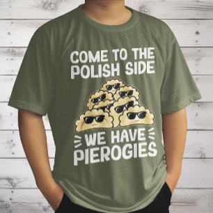 Camiseta Ven a la parte polaca, tenemos pierogies, divertid