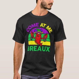 Camiseta Ven A Me Breaux T Mardi-Gras Mujeres Hombres Funny