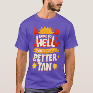 Camiseta Ven Al Infierno, Conseguirás Un Mejor Tan