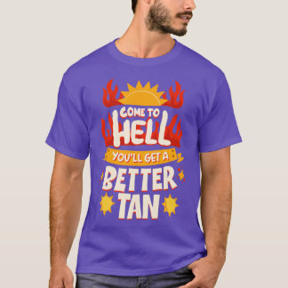 Camiseta Ven Al Infierno, Conseguirás Un Mejor Tan