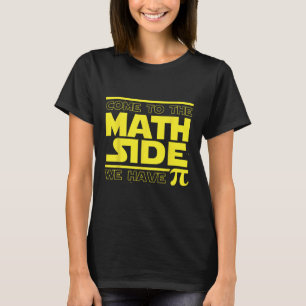 Camiseta Ven Al Lado De Las Matemáticas Tenemos Pi Divertid