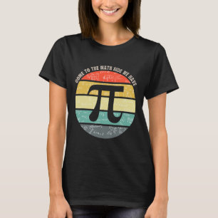Camiseta Ven al lado de las matemáticas, tenemos Pi profeso