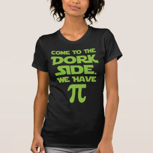 Camiseta Ven Al Lado Del Dork. Tenemos Pi (Pie).