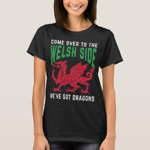 Camiseta Ven al lado galés, tenemos dragones