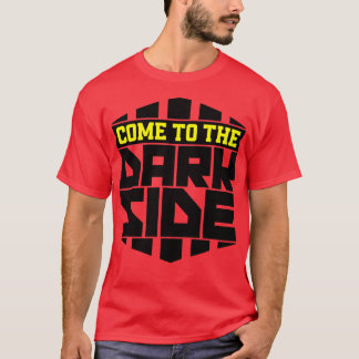 Camiseta Ven al lado oscuro