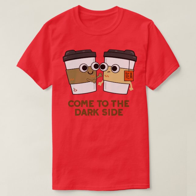 Camiseta Ven Al Lado Oscuro Café Té Pun (Diseño del anverso)